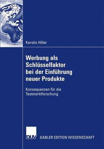 Cover image for Werbung ALS Schlusselfaktor Bei Der Einfuhrung Neuer Produkte: Konsequenzen Fur Die Testmarktforschung