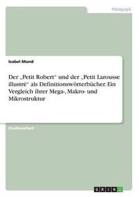 Cover image for Der Petit Robert und der  Petit Larousse illustre als Definitionswoerterbucher. Ein Vergleich ihrer Mega-, Makro- und Mikrostruktur