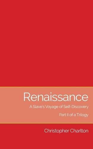 Renaissance: A Slave's Voyage of Self-Discovery: Part II of a Trilogy