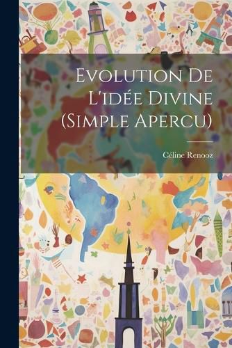 Cover image for Evolution De L'idee Divine (simple Apercu)