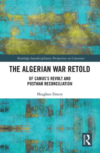 Cover image for The Algerian War Retold: Of Camus's Revolt and Postwar Reconciliation