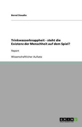 Cover image for Trinkwasserknappheit - steht die Existenz der Menschheit auf dem Spiel?: Report