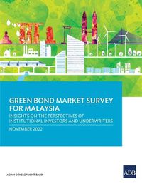 Cover image for Green Bond Market Survey for Malaysia: Insights on the Perspectives of Institutional Investors and Underwriters
