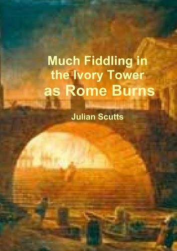 Cover image for Much Fiddling in the Ivory Tower as Rome Burns