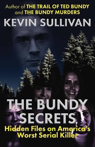 The Bundy Secrets: Hidden Files On America's Worst Serial Killer