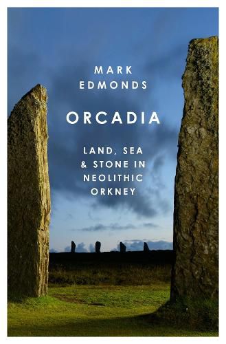 Cover image for Orcadia: Land, Sea and Stone in Neolithic Orkney