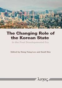 Cover image for The Changing Role of the Korean State: In the Post Developmental Era