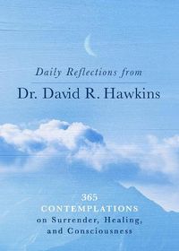 Cover image for Daily Reflections from Dr. David R. Hawkins: 365 Contemplations on Surrender, Healing, and Consciousness