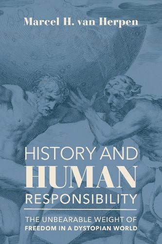 Cover image for History and Human Responsibility - The Unbearable Weight of Freedom in a Dystopian World