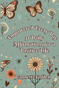 Cover image for Empowered Every Day 31 Daily Affirmations for a Positive Life