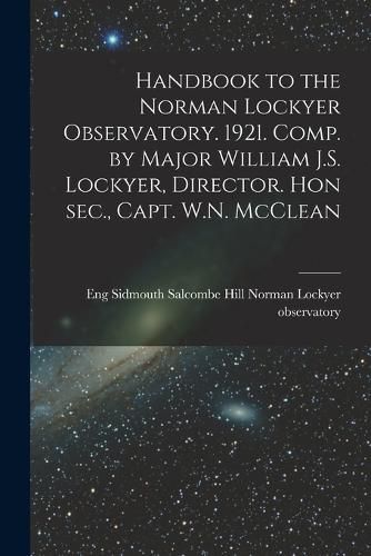 Cover image for Handbook to the Norman Lockyer Observatory. 1921. Comp. by Major William J.S. Lockyer, Director. Hon sec., Capt. W.N. McClean