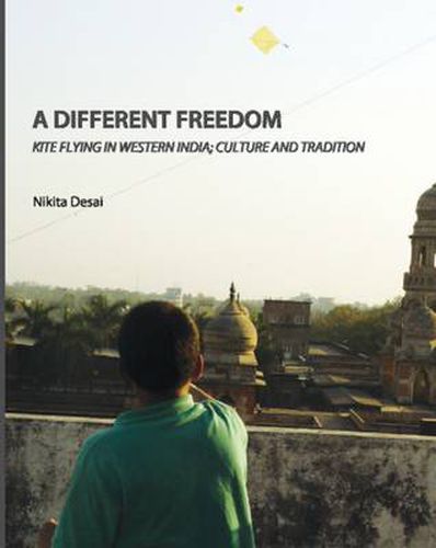 A Different Freedom: Kite Flying in Western India; Culture and Tradition