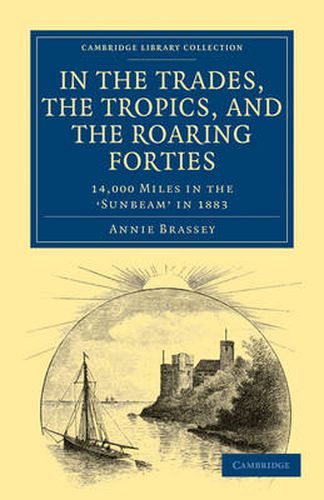 Cover image for In the Trades, the Tropics, and the Roaring Forties: 14,000 Miles in the Sunbeam in 1883