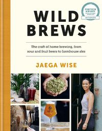 Cover image for Wild Brews: The craft of home brewing, from sour and fruit beers to farmhouse ales