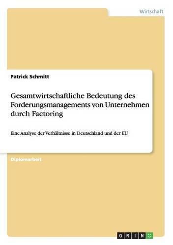 Cover image for Gesamtwirtschaftliche Bedeutung des Forderungsmanagements von Unternehmen durch Factoring: Eine Analyse der Verhaltnisse in Deutschland und der EU