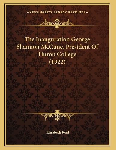 Cover image for The Inauguration George Shannon McCune, President of Huron College (1922)