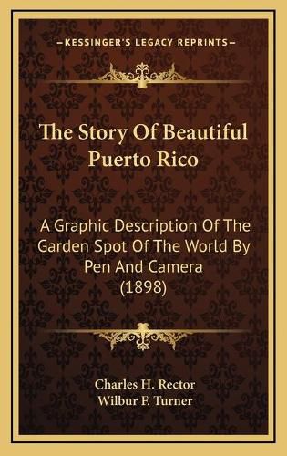 The Story of Beautiful Puerto Rico: A Graphic Description of the Garden Spot of the World by Pen and Camera (1898)