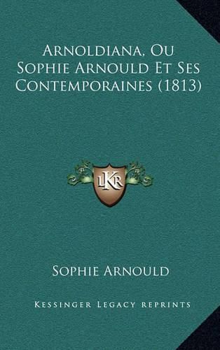 Arnoldiana, Ou Sophie Arnould Et Ses Contemporaines (1813)