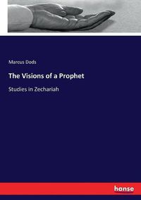 Cover image for The Visions of a Prophet: Studies in Zechariah