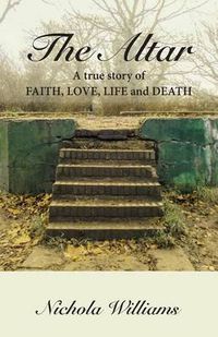 Cover image for The Altar: A True Story of Faith, Love, Life and Death