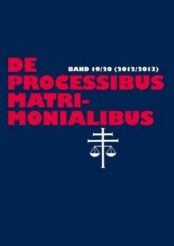 Cover image for de Processibus Matrimonialibus: Fachzeitschrift Zu Fragen Des Kanonischen Ehe- Und Prozessrechtes, Band 19/20 (2012/2013)