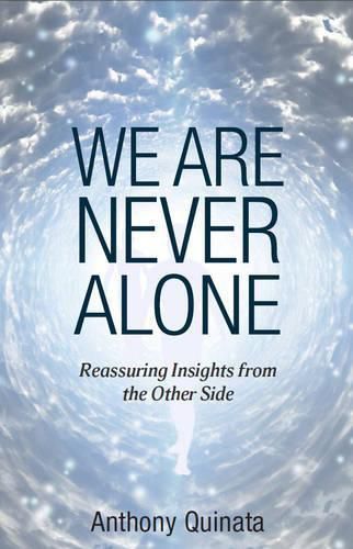 Cover image for We are Never Alone: Reassuring Insights from the Other Side