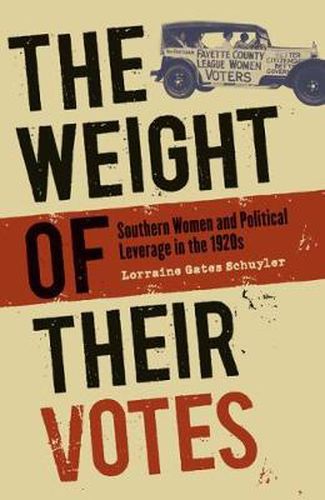 Cover image for The Weight of Their Votes: Southern Women and Political Leverage in the 1920s