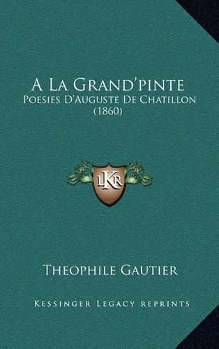 a la Grand'pinte: Poesies D'Auguste de Chatillon (1860)