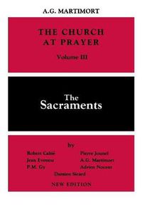 Cover image for The Church at Prayer: Volume III: The Sacraments