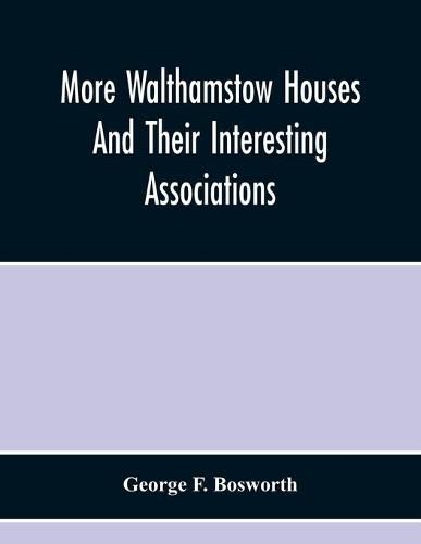 Cover image for More Walthamstow Houses And Their Interesting Associations