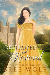 Cover image for Destroyed & Restored: The Baron's Courageous Wife