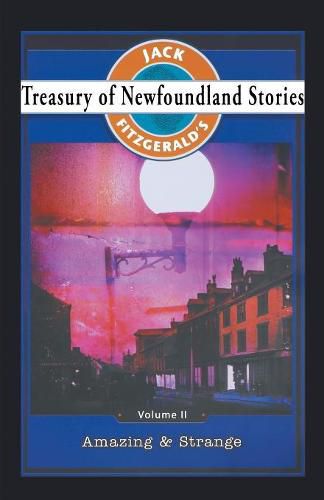 Treasury of Newfoundland Stories Volume II: Amazing and Strange