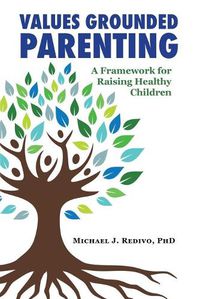 Cover image for Values Grounded Parenting: A Framework for Raising Healthy Children