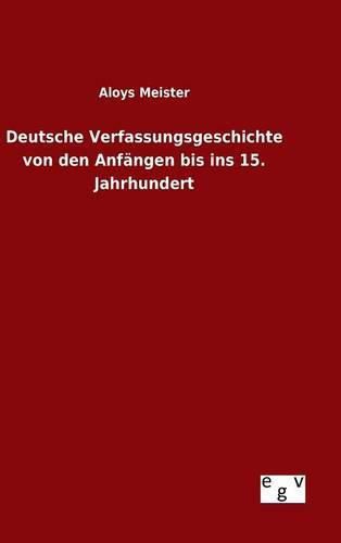 Deutsche Verfassungsgeschichte von den Anfangen bis ins 15. Jahrhundert