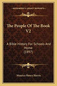 Cover image for The People of the Book V2: A Bible History for Schools and Home (1897)