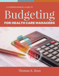 Cover image for A Comprehensive Guide to Budgeting for Health Care Managers