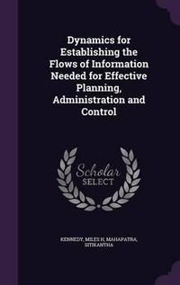 Cover image for Dynamics for Establishing the Flows of Information Needed for Effective Planning, Administration and Control