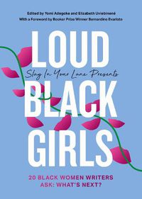 Cover image for Loud Black Girls: 20 Black Women Writers Ask: What's Next?