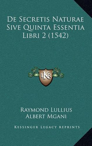 de Secretis Naturae Sive Quinta Essentia Libri 2 (1542)