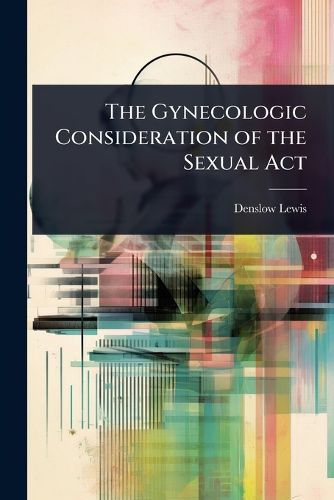 Cover image for The Gynecologic Consideration of the Sexual Act
