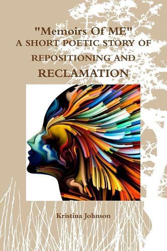 Cover image for Memoirs of Me A Short Poetic Story of Repositioning and Reclamation