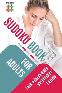 Cover image for Sudoku Book for Adults Easy, Intermediate and Difficult Puzzles