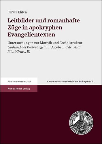 Cover image for Leitbilder Und Romanhafte Zuege in Apokryphen Evangelientexten: Untersuchungen Zur Motivik Und Erzahlstruktur (Anhand Des Protevangelium Jacobi Und Der ACTA Pilati Graec. B)