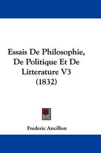 Cover image for Essais De Philosophie, De Politique Et De Litterature V3 (1832)