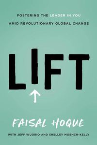 Cover image for Lift: Fostering the Leader in You Amid Revolutionary Global Change