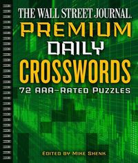 Cover image for The Wall Street Journal Premium Daily Crosswords: 72 AAA-Rated Puzzles