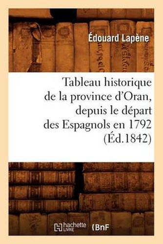 Tableau Historique de la Province d'Oran, Depuis Le Depart Des Espagnols En 1792 (Ed.1842)