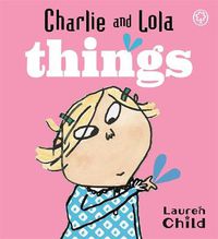 Cover image for Charlie and Lola: Things: Board Book