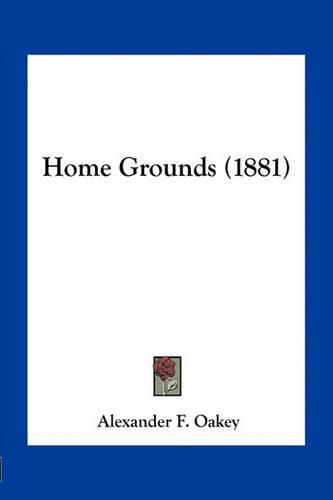 Cover image for Home Grounds (1881)