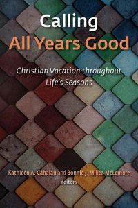 Cover image for Calling All Years Good: Christian Vocation throughout Life's Seasons